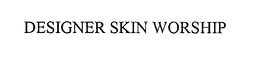 DESIGNER SKIN WORSHIP trademark