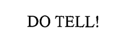 DO TELL! trademark