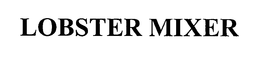LOBSTER MIXER trademark
