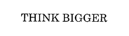 THINK BIGGER trademark