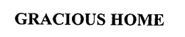 GRACIOUS HOME trademark