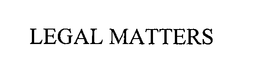 LEGAL MATTERS trademark