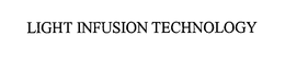 LIGHT INFUSION TECHNOLOGY trademark
