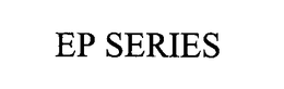 EP SERIES trademark