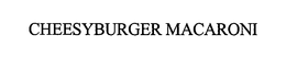 CHEESYBURGER MACARONI trademark