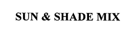 SUN & SHADE MIX trademark