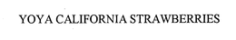 YOYA CALIFORNIA STRAWBERRIES trademark