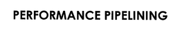 PERFORMANCE PIPELINING trademark