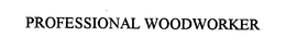 PROFESSIONAL WOODWORKER trademark