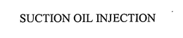 SUCTION OIL INJECTION trademark