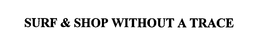 SURF & SHOP WITHOUT A TRACE trademark