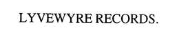 LYVEWYRE RECORDS trademark