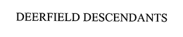 DEERFIELD DESCENDANTS trademark
