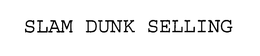 SLAM DUNK SELLING trademark