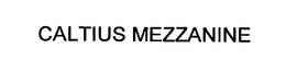 CALTIUS MEZZANINE trademark
