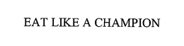 EAT LIKE A CHAMPION trademark