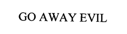 GO AWAY EVIL trademark