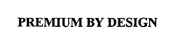 PREMIUM BY DESIGN trademark