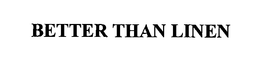 BETTER THAN LINEN trademark