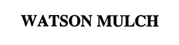 WATSON MULCH trademark