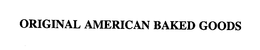 ORIGINAL AMERICAN BAKED GOODS trademark