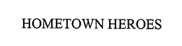 HOMETOWN HEROES trademark