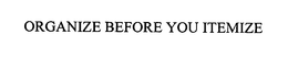 ORGANIZE BEFORE YOU ITEMIZE trademark