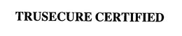 TRUSECURE CERTIFIED trademark