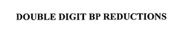 DOUBLE DIGIT BP REDUCTIONS trademark