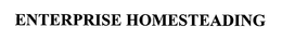 ENTERPRISE HOMESTEADING trademark