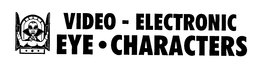 VIDEO-ELECTRONIC EYE-CHARACTERS trademark