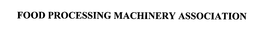 FOOD PROCESSING MACHINERY ASSOCIATION trademark