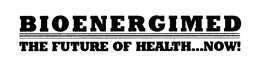 BIOENERGIMED THE FUTURE OF HEALTH...NOW! trademark