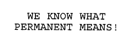 WE KNOW WHAT PERMANENT MEANS! trademark