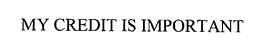 MY CREDIT IS IMPORTANT trademark
