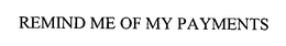REMIND ME OF MY PAYMENTS trademark