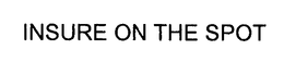 INSURE ON THE SPOT trademark