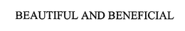 BEAUTIFUL AND BENEFICIAL trademark