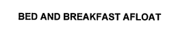 BED AND BREAKFAST AFLOAT trademark