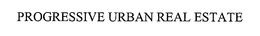 PROGRESSIVE URBAN REAL ESTATE trademark