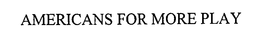 AMERICANS FOR MORE PLAY trademark