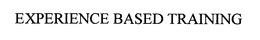 EXPERIENCE BASED TRAINING trademark
