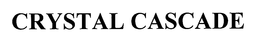 CRYSTAL CASCADE trademark