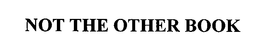 NOT THE OTHER BOOK trademark