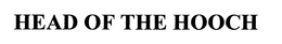 HEAD OF THE HOOCH trademark