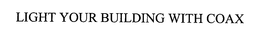 LIGHT YOUR BUILDING WITH COAX trademark