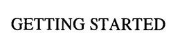 GETTING STARTED trademark