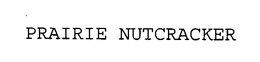 PRAIRIE NUTCRACKER trademark