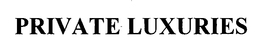 PRIVATE LUXURIES trademark