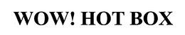 WOW! HOT BOX trademark